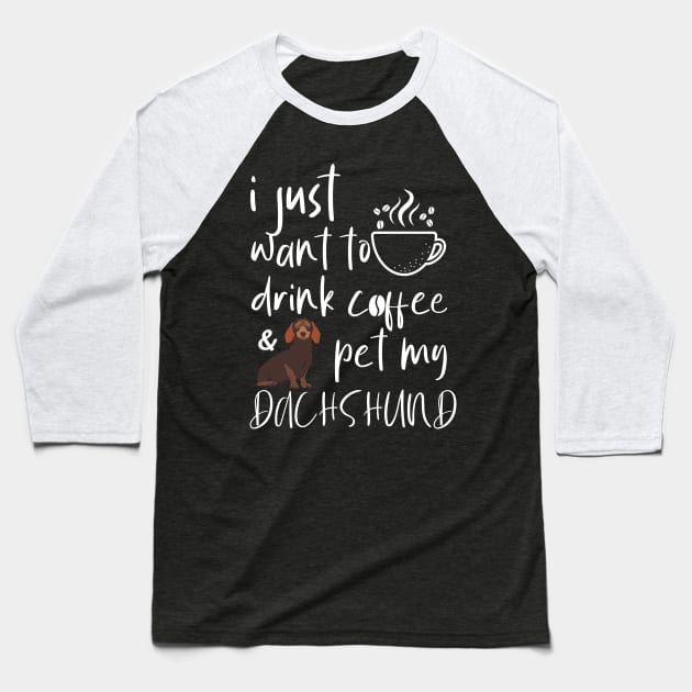 I Just Want To Drink Coffee And Pet My Dachshund Baseball T-Shirt by Tee-quotes 